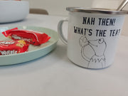 Nah then! What's the tea? - Engraved enamel mug.